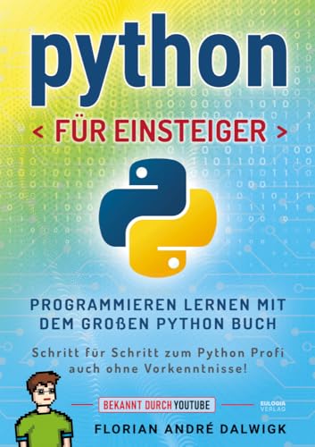 Python für Einsteiger: Programmieren lernen mit dem großen Python Buch - Schritt für Schritt zum Python Profi – auch ohne Vorkenntnisse!