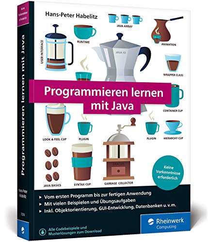 Programmieren lernen mit Java: Der leichte Java-Einstieg für Programmieranfänger. Mit vielen Beispielen und Übungsaufgaben